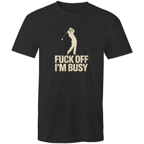 Fuck off I'm busy - Mens T-Shirt