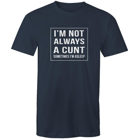 I'm not always a cunt - Mens T-Shirt