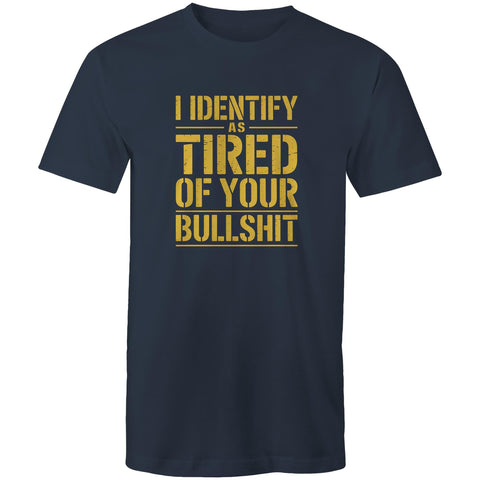 Tired of your bullshit - Mens T-Shirt