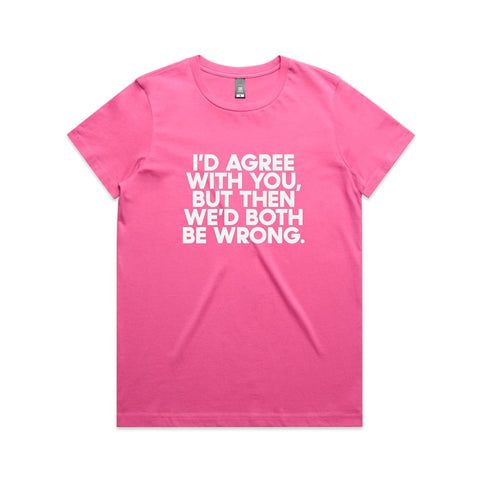 I'd agree with you but - Women's Maple Tee