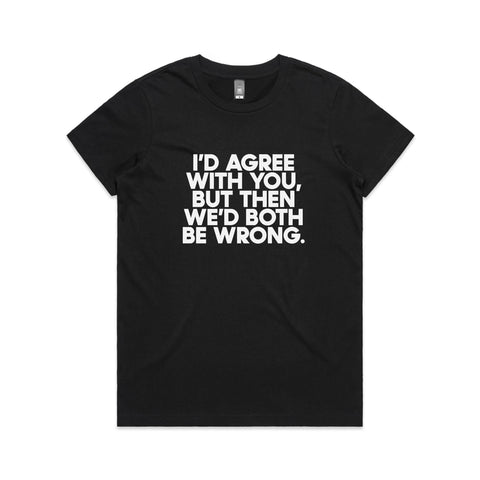 I'd agree with you but - Women's Maple Tee