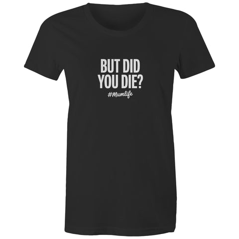 But did you die? - Women's Maple Tee