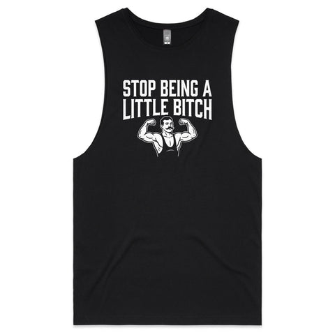 Stop being a little bitch - Mens Tank Top Tee
