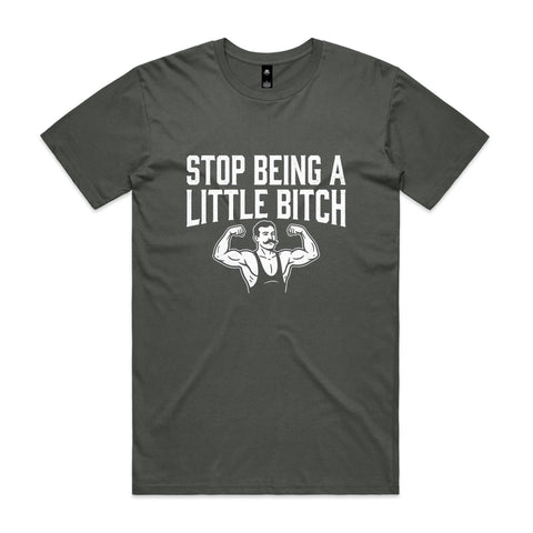 Stop being a little bitch - AS Colour Staple Tee