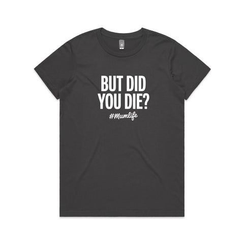 But did you die? - Women's Maple Tee