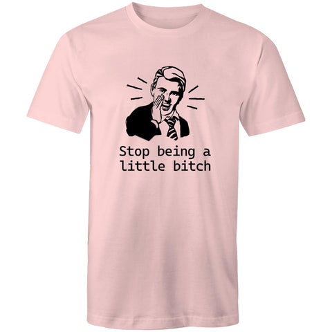 Stop being a little bitch - Mens T-Shirt