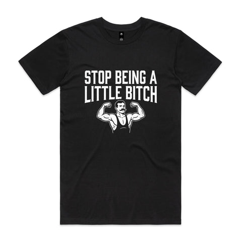 Stop being a little bitch - AS Colour Staple Tee