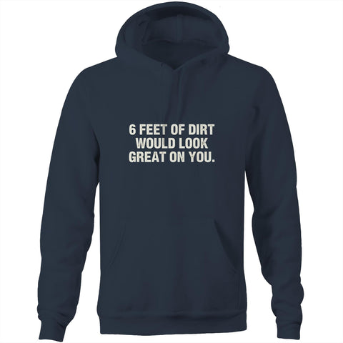 6 feet of dirt - Pocket Hoodie Sweatshirt
