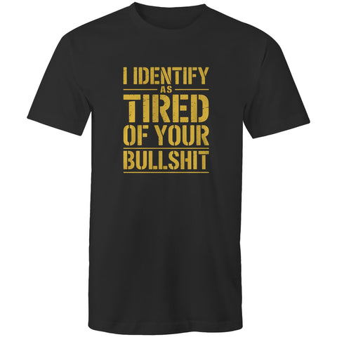 Tired of your bullshit - Mens T-Shirt