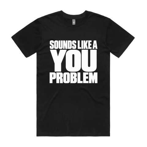 Sounds Like a You Problem Black front flat lay