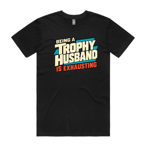 Being a Trophy Husband Is Exhausting Black front flat lay