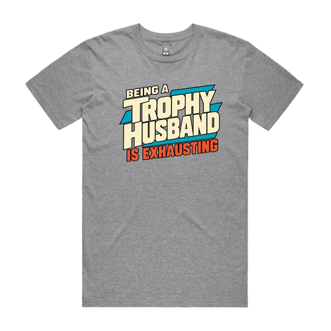 Being a Trophy Husband Is Exhausting Grey Marle front flat lay