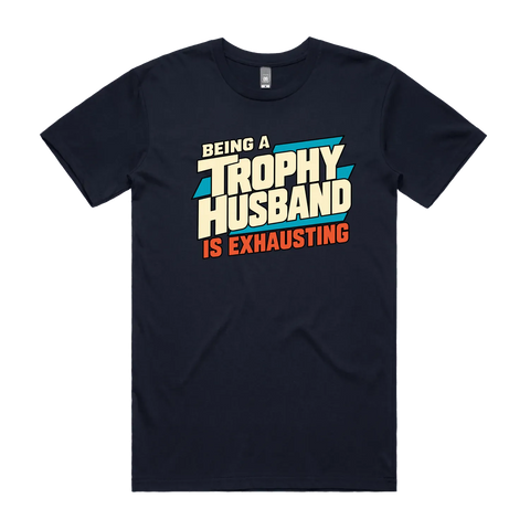 Being a Trophy Husband Is Exhausting Navy front flat lay
