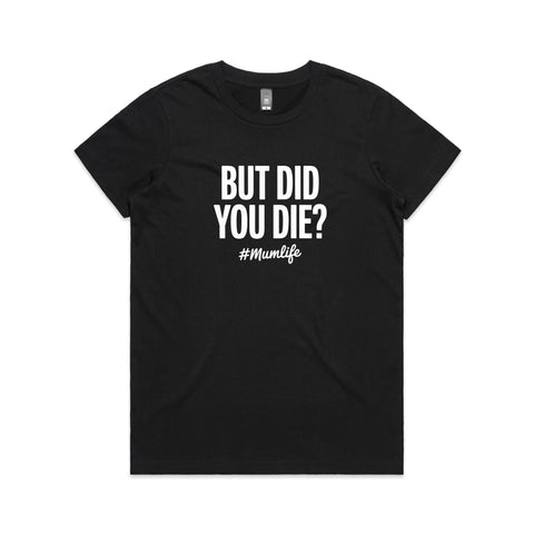 But did you die? - Women's Maple Tee