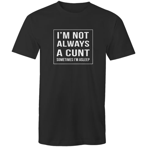 I'm not always a cunt - Mens T-Shirt