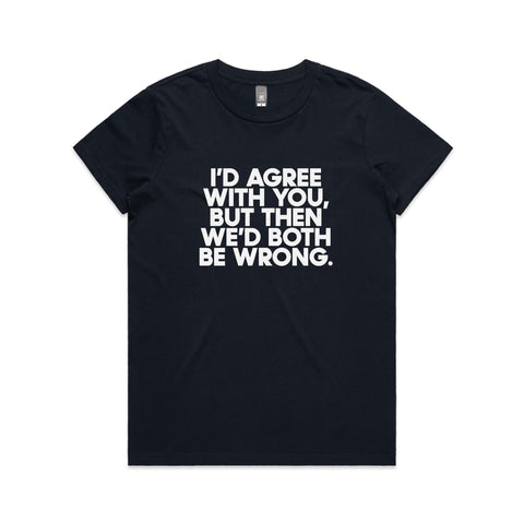 I'd agree with you but - Women's Maple Tee