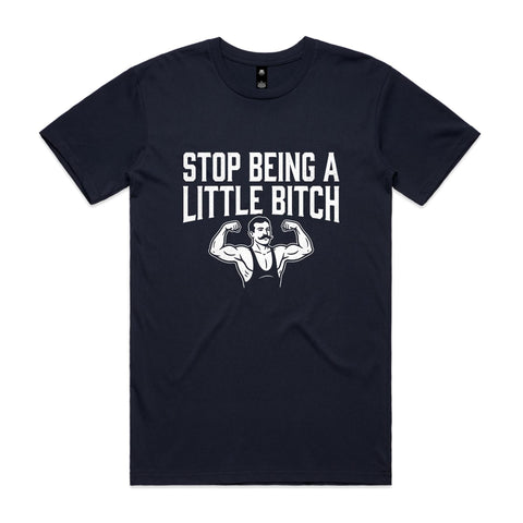 Stop being a little bitch - AS Colour Staple Tee