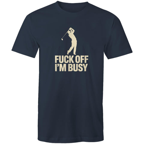 Fuck off I'm busy - Mens T-Shirt