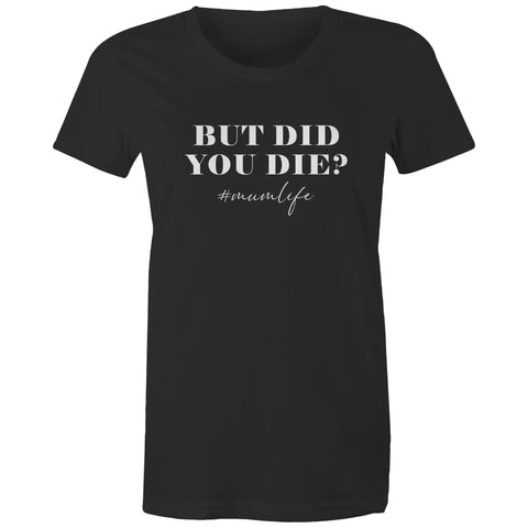 But did you die - Women's Maple Tee