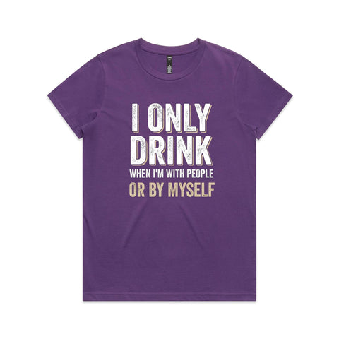 I only drink when - Women's Maple Tee