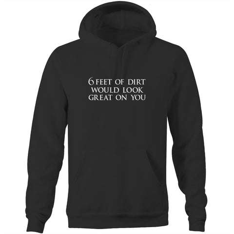 6 feet of dirt - Pocket Hoodie Sweatshirt