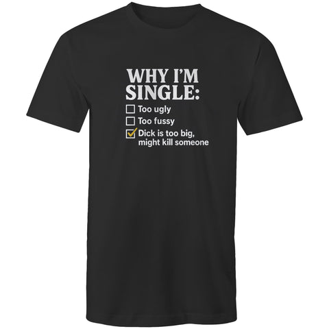 Why I'm single - Mens T-Shirt