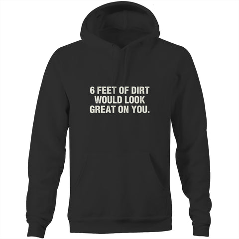 6 feet of dirt - Pocket Hoodie Sweatshirt