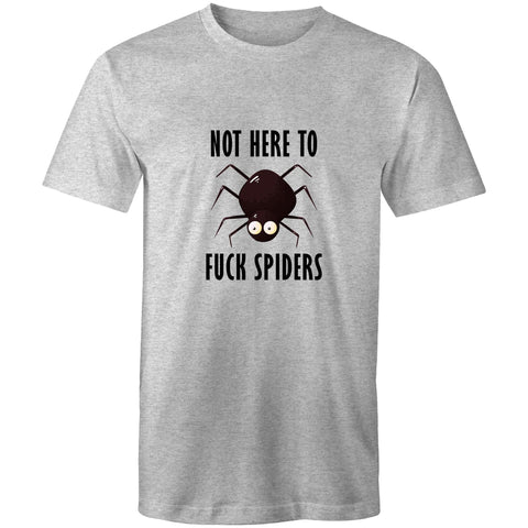 Not Here To Fuck Spiders - Mens T-Shirt