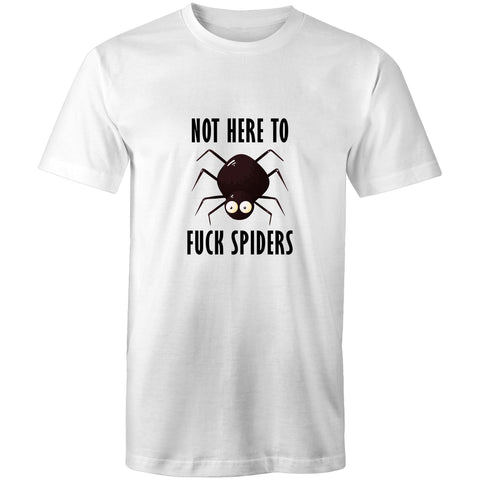 Not Here To Fuck Spiders - Mens T-Shirt