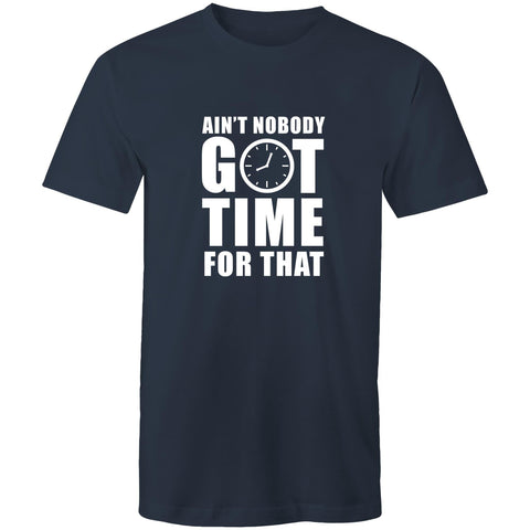 Ain't Nobody Got Time For That - Mens T-Shirt