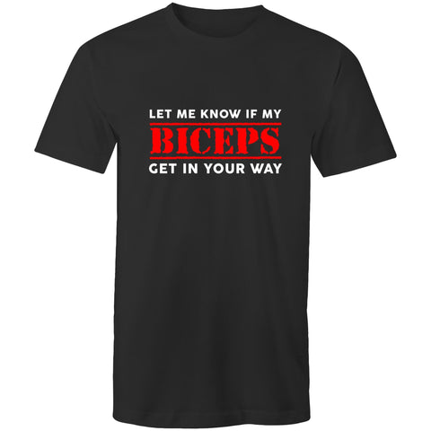 Let Me Know If My Biceps Get In Your Way - Mens T-Shirt