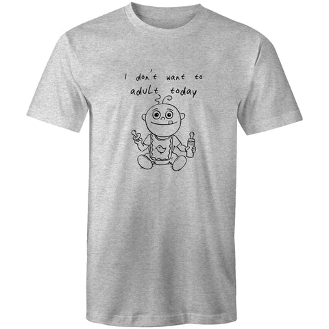 I Don't Want To Adult Today - Mens T-Shirt