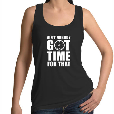 Ain't Nobody Got Time For That - Womens Singlet