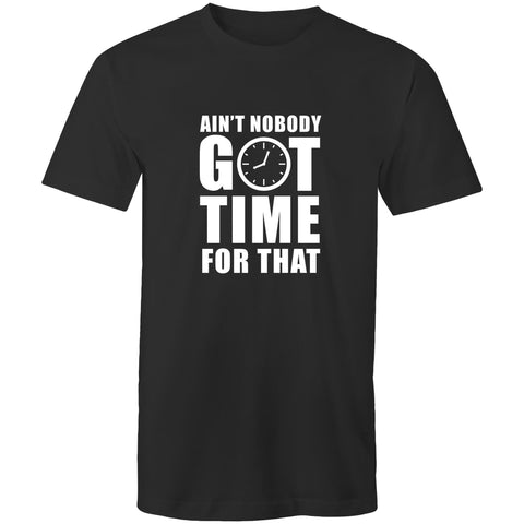 Ain't Nobody Got Time For That - Mens T-Shirt
