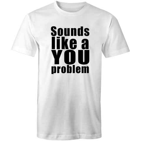 Sounds like a YOU problem - Mens T-Shirt