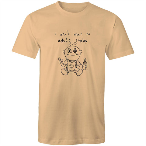 I Don't Want To Adult Today - Mens T-Shirt